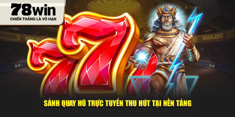 Sảnh quay hũ trực tuyến thu hút tại nền tảng